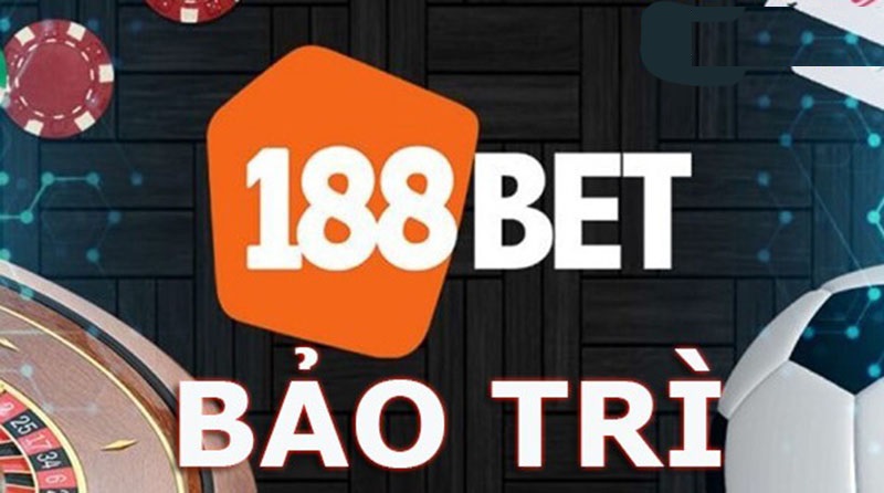 Bảo trì 188BET là quy trình thường gặp