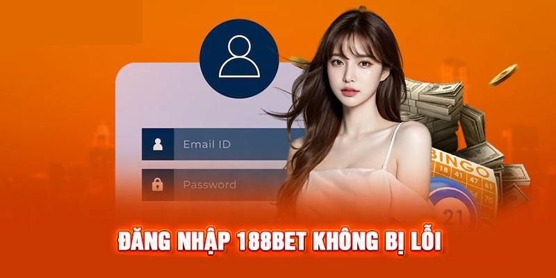 Cần lưu ý nhiều yếu tố khi đăng nhập 188BET