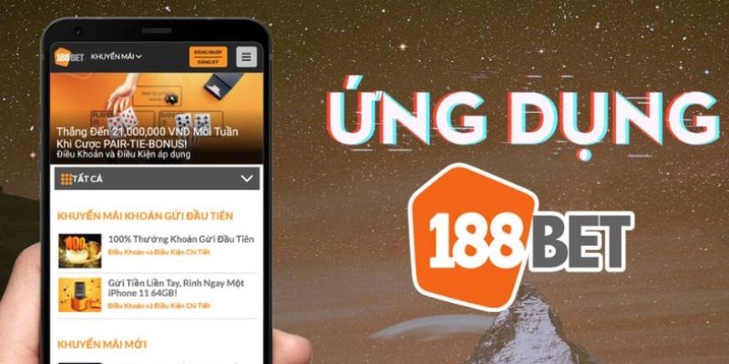 Ứng dụng 188BET hội tụ nhiều ưu điểm